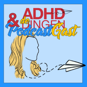 ADHD Dingen en de Podcastgast